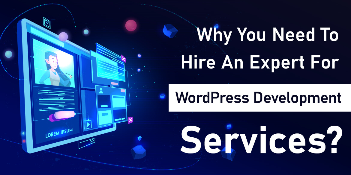 Why You Need To Hire An Expert For WordPress Development Services?